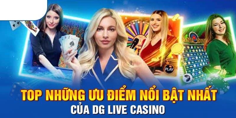 Điểm ưu việt khi đến với phòng game DG Casino 789WIN