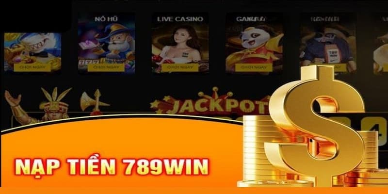 Các bước nạp tiền 789win qua nhiều phương thức riêng biệt